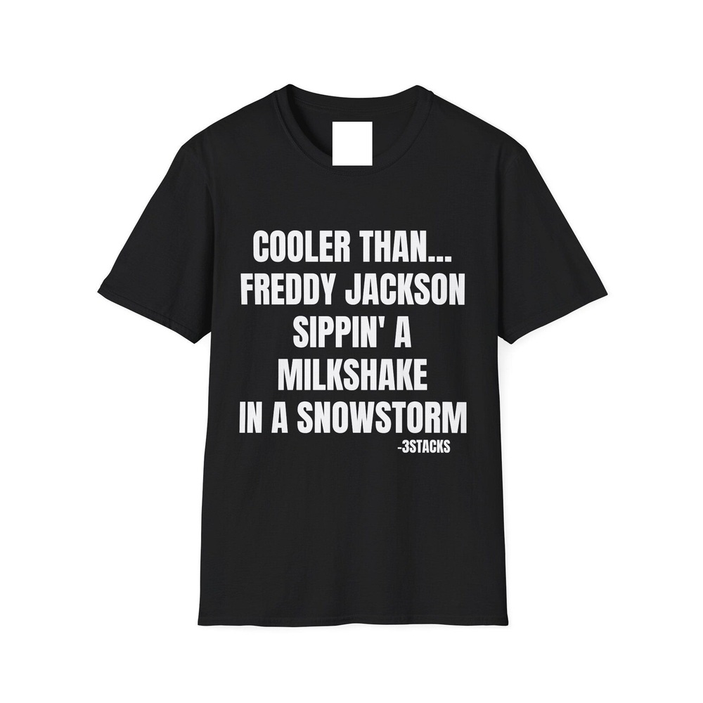 Cooler Than... Freddy Jackson Sippin_ A Milkshake In A Snowstorm Lyric T-Shirt